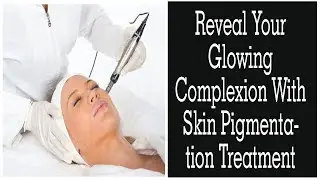 Get Rid Of Pigmentation On Face | Skin Pigmentation Treatment | The Esthetic Clinics, India