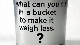 What can you put in a bucket to make it weigh less? 💭  #thinking #puzzle #math