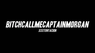 XXXTENTACION - BitchCallMeCaptainMorgan (Lyrics)