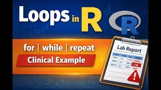 Loops in R Explained with Clinical Lab Data | for, while & repeat Loop