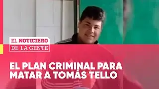 EL PLAN CRIMINAL PARA MATAR A TOMÁS TELLO - El Noticiero de la Gente