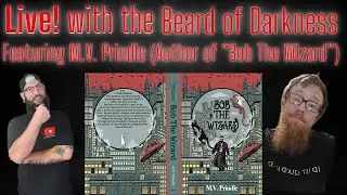 Live! with The Beard of Darkness featuring M.V. Prindle (Author of &ldquo;Bob The Wizard&rdquo;)