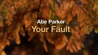 Abe Parker - Your Fault (Lyrics)