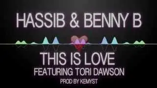 Hassib & Benny B - This Is Love ft Tori Dawson (Prod by Kemyst)