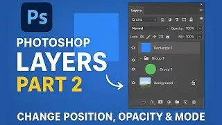 Move Layers Up & Down in Photoshop | Understanding Opacity , Fill ,Mode| Photoshop Layers Tutorial