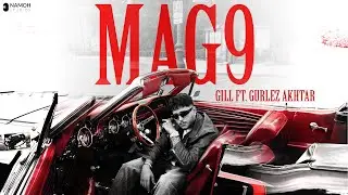 MAG9 | GILL | Gurlez Akhtar | Namoh Studios | New Punjabi Song 2025