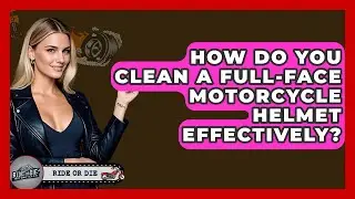 How Do You Clean A Full-face Motorcycle Helmet Effectively? - Ride or Die Motorcycles