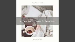 All The Colours Of Noise For Deep Sleep