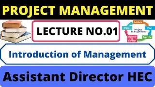 Lecture No.01- Project Management- Introduction of Management || Assistant Director HEC Classes