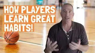 How Basketball Players Learn Great Habits and How You Can Teach Them