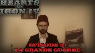HOI4 Ottomans | Ep. 3 : La Grande Guerre (Let's Play narratif)