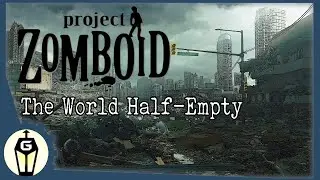 The World Half-Empty | Let's Play Project Zomboid Gameplay Ep 1 | Zomboid 2019 Build 40