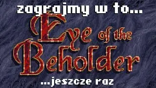 Zagrajmy w to jeszcze raz: Eye Of The Beholder
