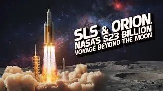 SLS & Orion: NASA's $23 Billion Voyage Beyond the Moon