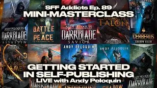 Getting Started in Self-Publishing with Andy Peloquin | Mini-Masterclass | SFF Addicts Ep. 89