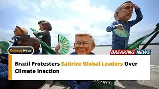 Brazil Protesters Satirize Global Leaders Over Climate Inaction