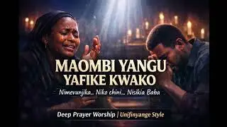 Maombi Yangu Yafike Kwako - Uplifting Deep Prayer Worship || Kenyan Gospel || Powerful  Prayer