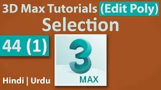 44(1)  -Selection | Edit Poly | 3D Max Full Modeling Tutorials in Hindi | Urdu