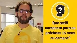 Sed&atilde; compacto para os pr&oacute;ximos 15 anos | Que carro eu compro?