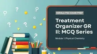 Treatment Organizer | Grade II  | Kerala PSC | Physical Chemistry 