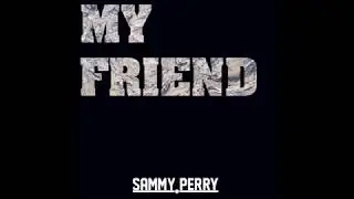 Sammy Perry - My Friend (Audio)