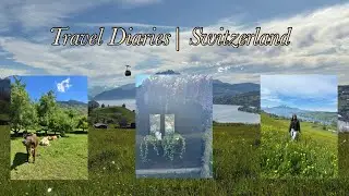 Travel Diaries: Reuniting with Switzerland one year later..