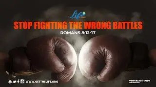 Stop Fighting The Wrong Battle- Life Church Worship Experience, Isaac B Greene, Senior Pastor