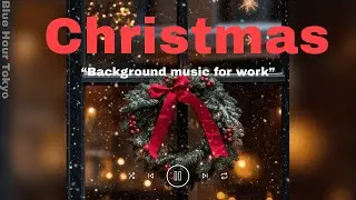 🎄【Playlist】クリスマスの時間に流したいJazz & Pop｜Blue Hour Tokyo