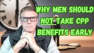 Retirement  - Why Men Should Not Take CPP Early!