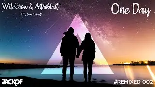 Wildcrow & Astroblast ft. Sam Knight - One Day (JackOf Remix)