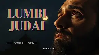 Lumbi Judai | Heart Touching Sufi Song | Emotional Sofi Kalam | Soulful Spiritual Music