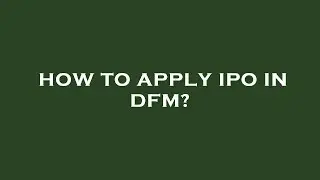 How to apply ipo in dfm?