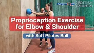 Proprioception Exercise for Elbow & Shoulder with Soft Pilates Ball | British Athletics x Physique