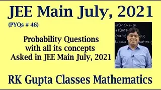 JEE Main PYQs # 46 | Probability questions asked in JEE Main July, 2021 | RK Gupta Classes