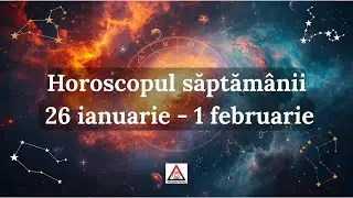 Horoscopul saptamanii 26 Ianuarie - 1 Februarie 2026 | Alexandra Coman