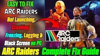 🛠️ How To Fix ARC Raiders Launching, Crashing, Freezing, Lagging & Black Screen on PC 🔥 (2025)