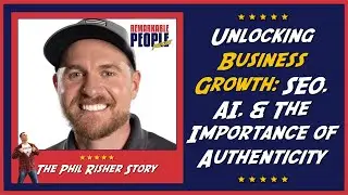 Unlocking Business Growth with Phil Risher: SEO, AI, & The Importance of Authenticity 🥇