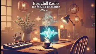 EverChill Radio: Lofi Beats for Focus & Relaxation