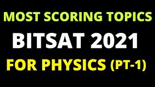 BITSAT 2021 HIGHEST WEIGHTAGE TOPICS FOR PHYSICS | PART 1 | TOPICS NOT TO BE MISSED FOR BITSAT 2021
