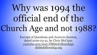 Why was 1994 the official end of the Church Age and not 1988?