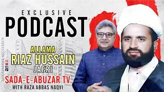 Allama Riaz Hussain Jafri  || PODCAST EPISODE 2 With Raza Abbas Naqvi | Sada-E-Abuzar TV