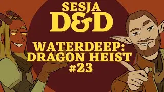 Waterdeep: Dragon Heist #23 -  Sesje D&D