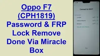 Oppo F7 CPH1819 Frp (Google Account) And Password Lock Remove Done via Miracle Box (Android 8.1.0)