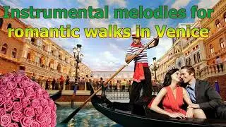 Instrumental melodies for romantic walks in Venice