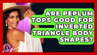 Are Peplum Tops Good For Inverted Triangle Body Shapes? - Glam Girl's Closet