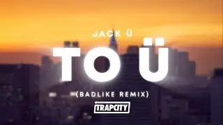 Jack &Uuml; - To &Uuml; (BADLIKE Remix)