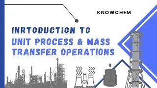 Introduction to Unit Process & Mass Transfer Operations | Purpose | Significance |  Classification