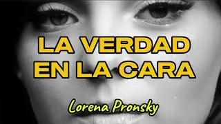 La verdad en la cara - Lorena Pronsky ❣️