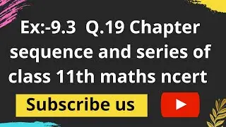 Ex:-9.3 Q.19 class 11th maths ncert solution | Sequence and series | #ncertsolution #cbse2020 #maths