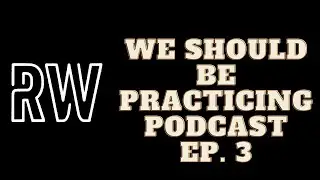 Who is Radical West? | Ep 3 | We Should Be Practicing Podcast
